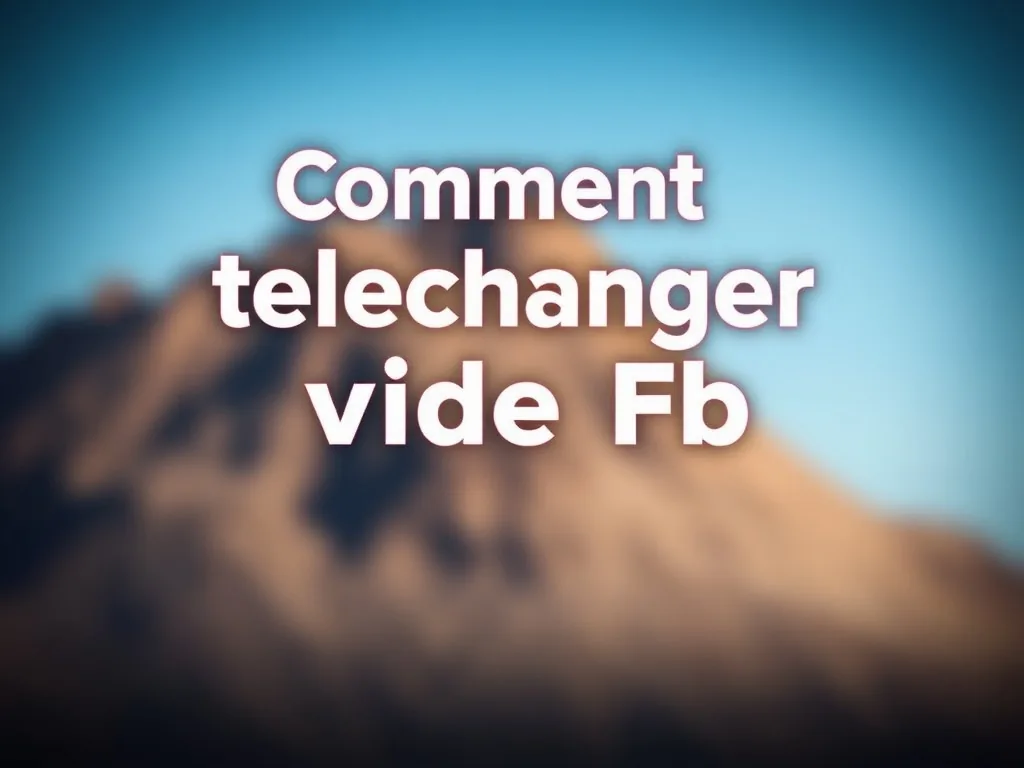 Comment telecharger video fb facilement et rapidement