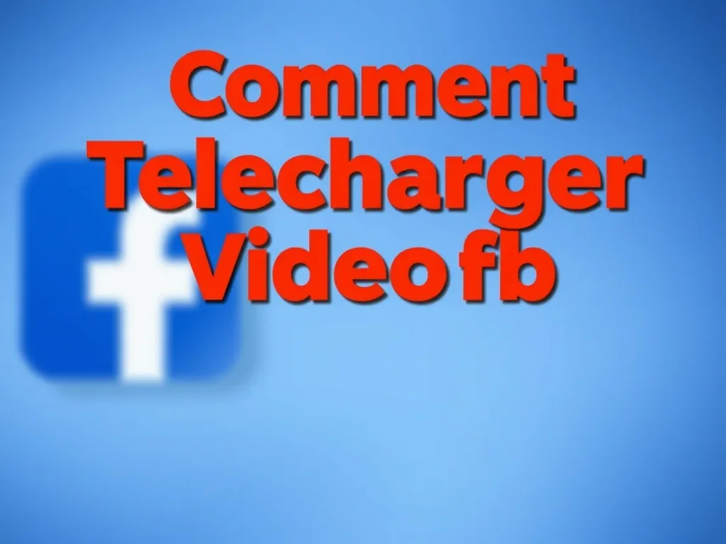Comment telecharger video fb facilement et rapidement