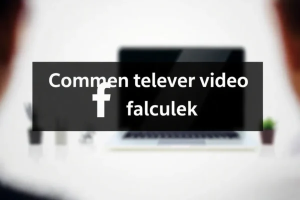 Comment telecharger video facebook facilement et rapidement